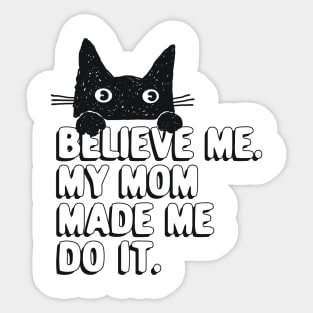 My Mom Made Me Do It. Funny Cat Meme Gift For Cat Mom Sticker